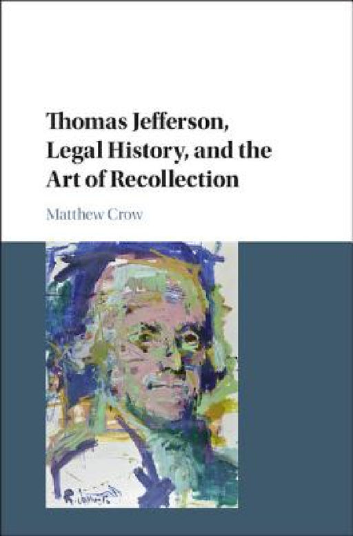 Thomas Jefferson, Legal History, and the Art of Recollection by Matthew Crow