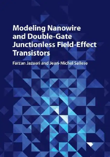 Modeling Nanowire and Double-Gate Junctionless Field-Effect Transistors by Farzan Jazaeri, Jean-Michel Sallese