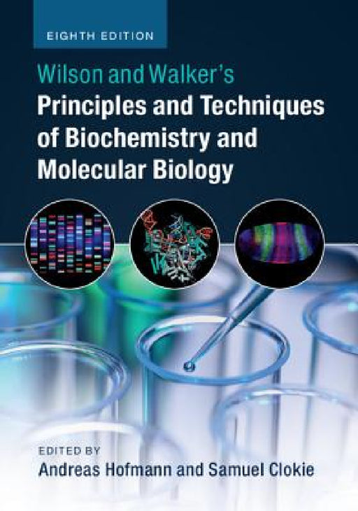 Wilson and Walker's Principles and Techniques of Biochemistry and Molecular Biology by Andreas Hofmann, Samuel Clokie