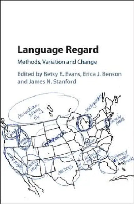 Language Regard: Methods, Variation and Change by Betsy E. Evans, Erica J. Benson, James N. Stanford