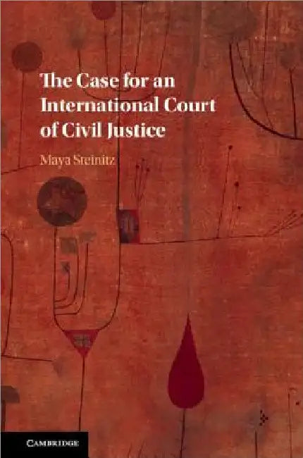 The Case for an International Court of Civil Justice by Maya Steinitz