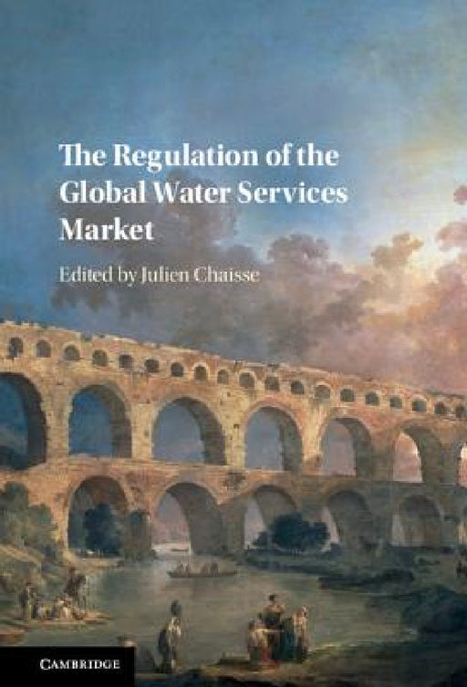 The Regulation of the Global Water Services Market by Julien Chaisse