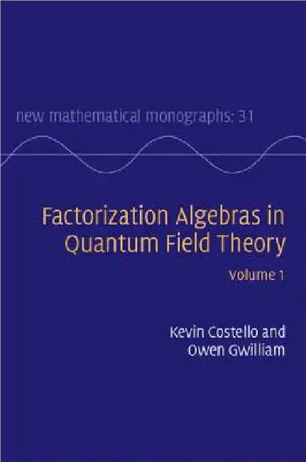 Factorization Algebras in Quantum Field Theory by Kevin Costello