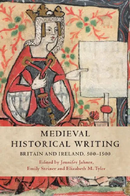 Medieval Historical Writing by Jennifer Jahner