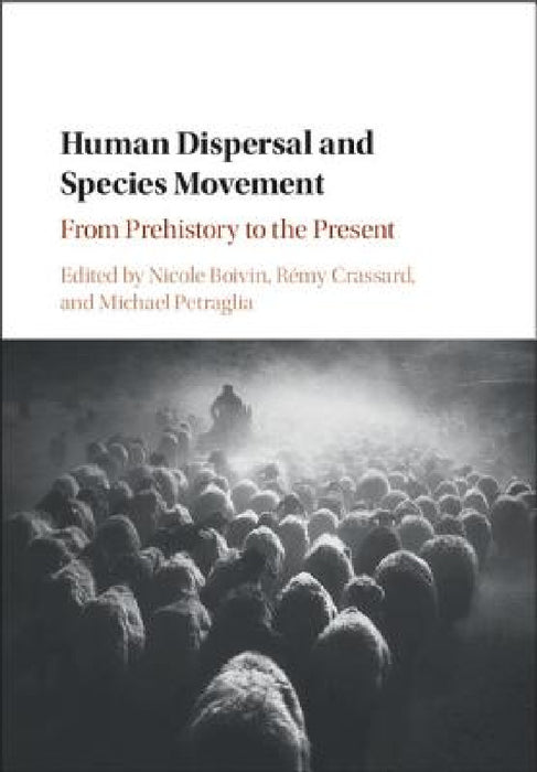 Human Dispersal and Species Movement by Nicole Boivin, Rémy Crassard, Michael Petraglia