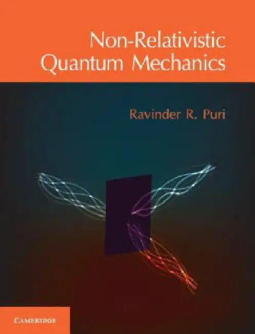 Non-Relativistic Quantum Mechanics by Ravinder R. Puri