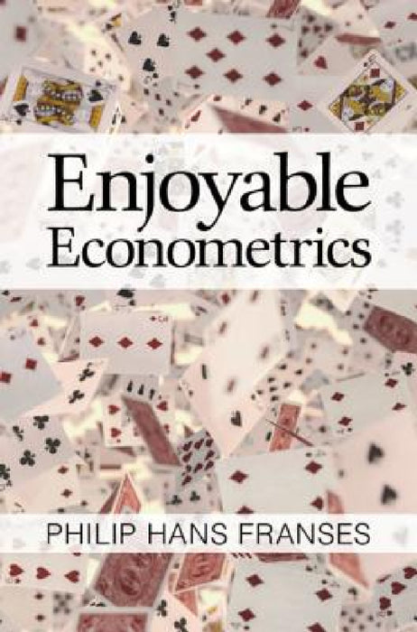 Enjoyable Econometrics by Philip Hans Franses