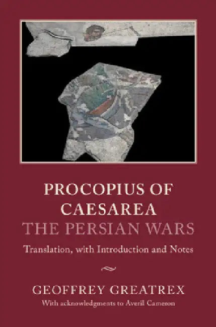 Procopius of Caesarea: The Persian Wars by Geoffrey Greatrex
