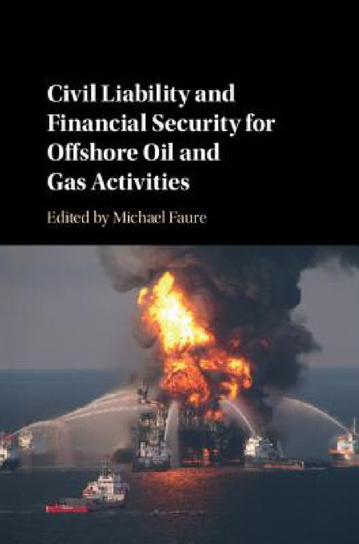 Civil Liability and Financial Security for Offshore Oil and Gas Activities by Michael Faure