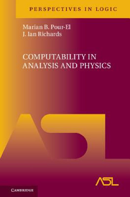 Computability in Analysis and Physics by Marian B. Pour-El, J. Ian Richards