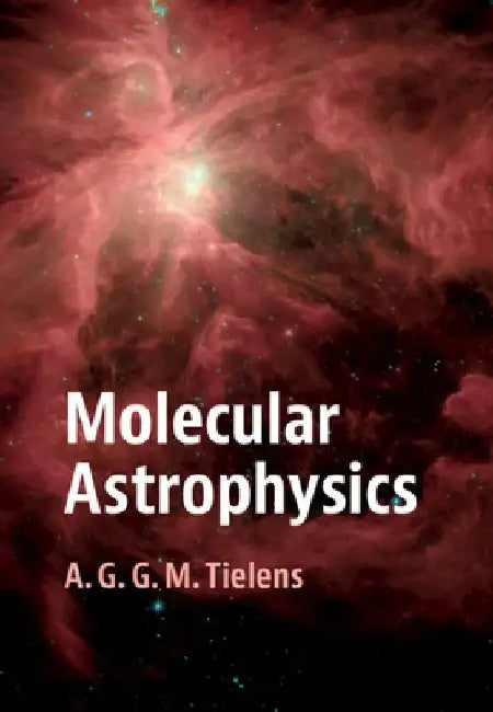 Molecular Astrophysics by A. G. G. M. Tielens