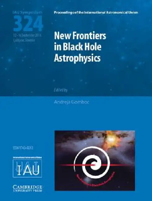 New Frontiers in Black Hole Astrophysics (Iau S324) by Andreja Gomboc