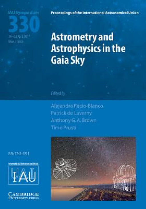 Astrometry and Astrophysics in the Gaia Sky (IAU S330) by Alejandra Recio-Blanco, Patrick de Laverny, Anthony G. a. Brown