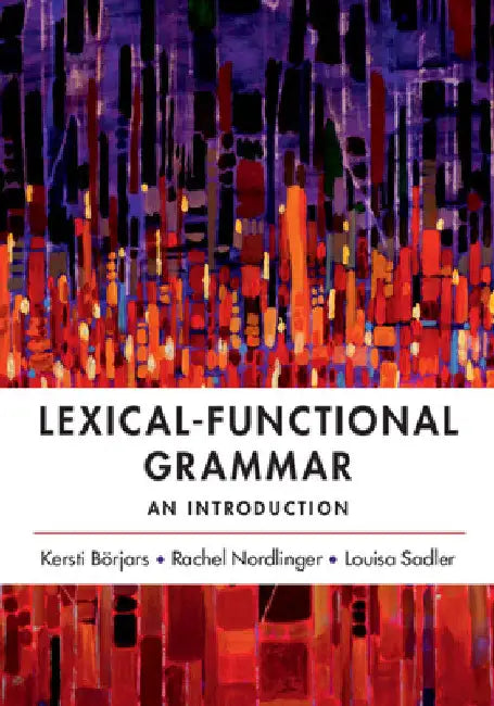 Lexical-Functional Grammar: An Introduction by Kersti Börjars