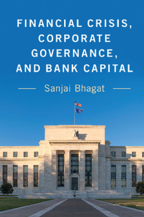 Financial Crisis, Corporate Governance, and Bank Capital by Sanjai Bhagat