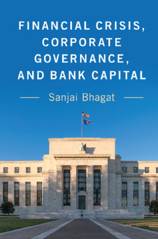 Financial Crisis, Corporate Governance, and Bank Capital by Sanjai Bhagat