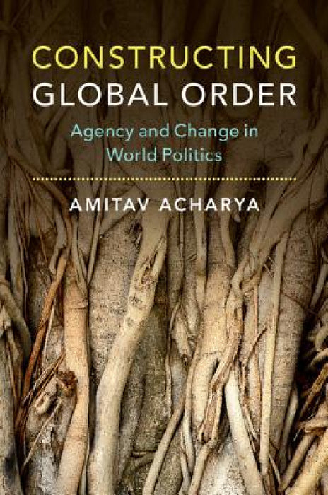 Constructing Global Order by Amitav Acharya