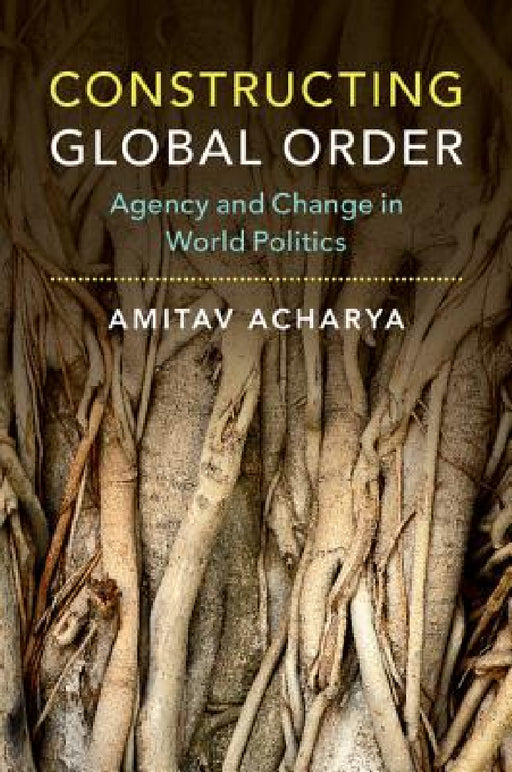 Constructing Global Order by Amitav Acharya