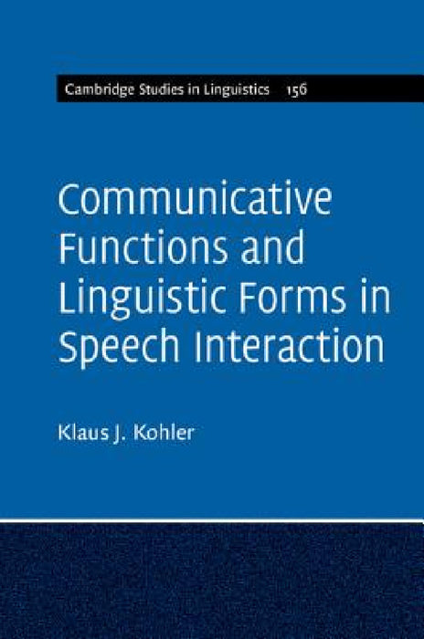 Communicative Functions and Linguistic Forms in Speech Interaction by Klaus J. Kohler