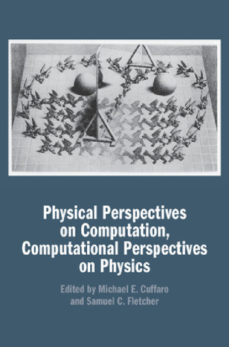 Physical Perspectives on Computation, Computational Perspectives on Physics by Michael E. Cuffaro, Samuel C. Fletcher