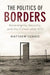 The Politics of Borders by Matthew Longo