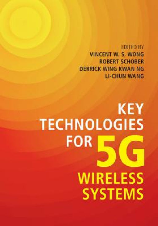 Key Technologies for 5G Wireless Systems by Vincent W. S. Wong, Robert Schober, Derrick Wing Kwan Ng