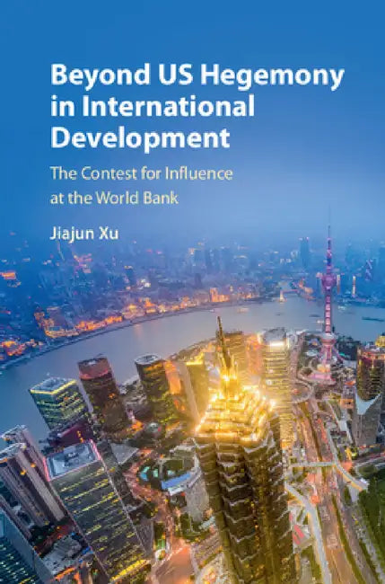 Beyond US Hegemony in International Development by Jiajun Xu
