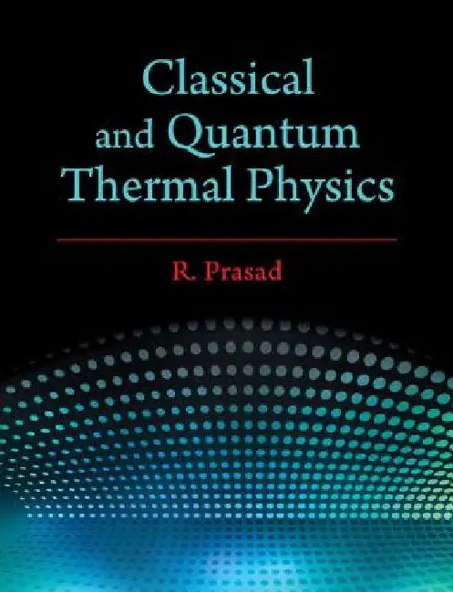 Classical and Quantum Thermal Physics by R. Prasad