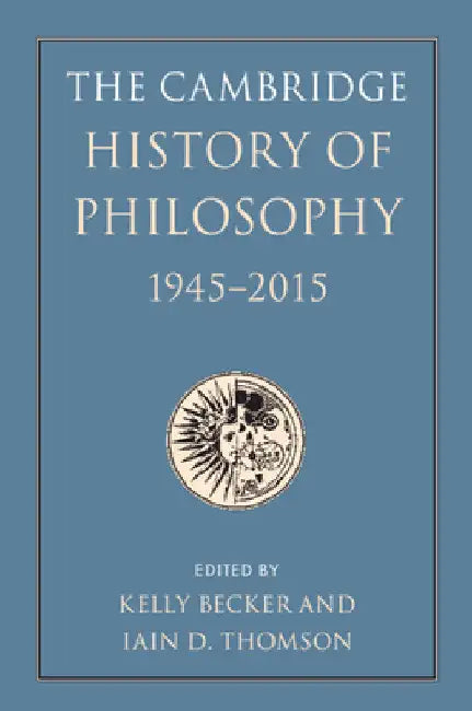 The Cambridge History of Philosophy, 1945-2015 by Kelly Becker