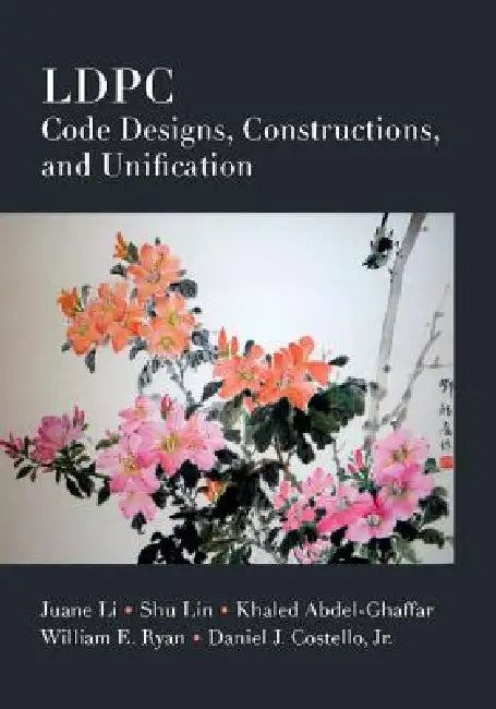 Ldpc Code Designs, Constructions, and Unification by Juane Li, Shu Lin, Khaled Abdel-Ghaffar