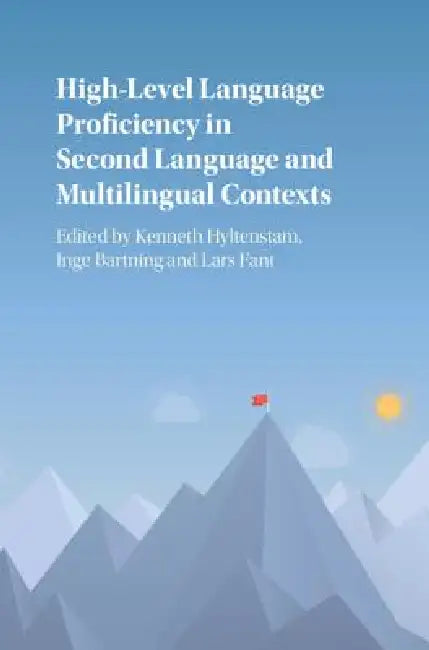 High-Level Language Proficiency in Second Language and Multilingual Contexts by Kenneth Hyltenstam, Inge Bartning, Lars Fant