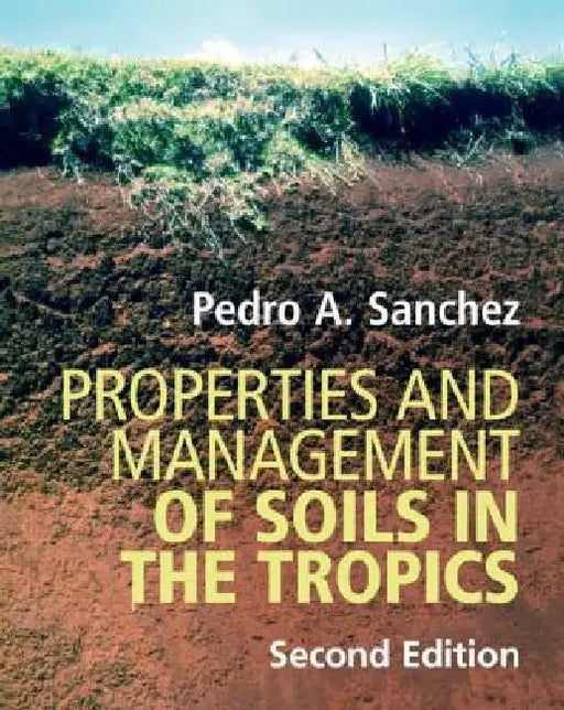 Properties and Management of Soils in the Tropics by Pedro A. Sanchez