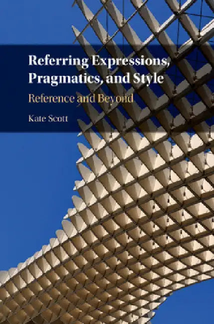 Referring Expressions, Pragmatics, and Style by Kate Scott