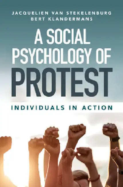 A Social Psychology of Protest by Jacquelien Van Stekelenburg