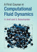 A First Course in Computational Fluid Dynamics by H. Aref, S. Balachandar