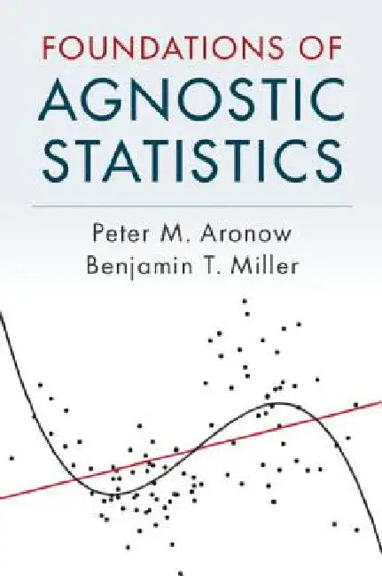 Foundations of Agnostic Statistics by Peter M. Aronow