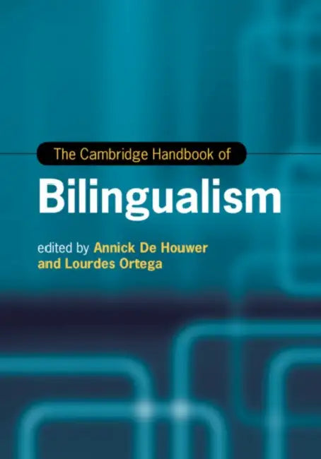 The Cambridge Handbook of Bilingualism by Annick de Houwer, Lourdes Ortega