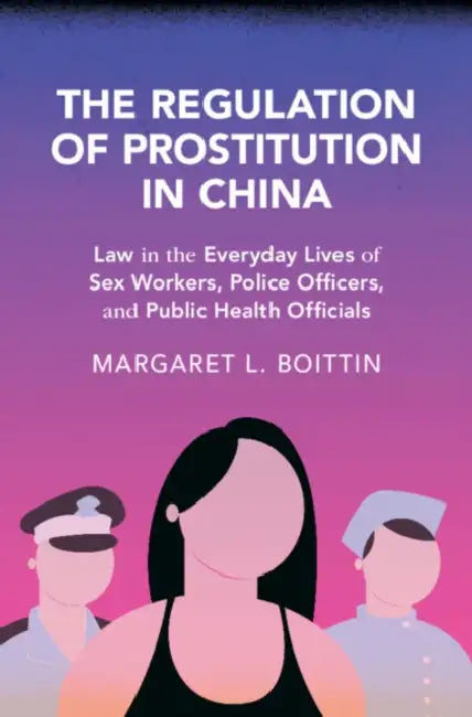 The Regulation of Prostitution in China by Margaret L. Boittin