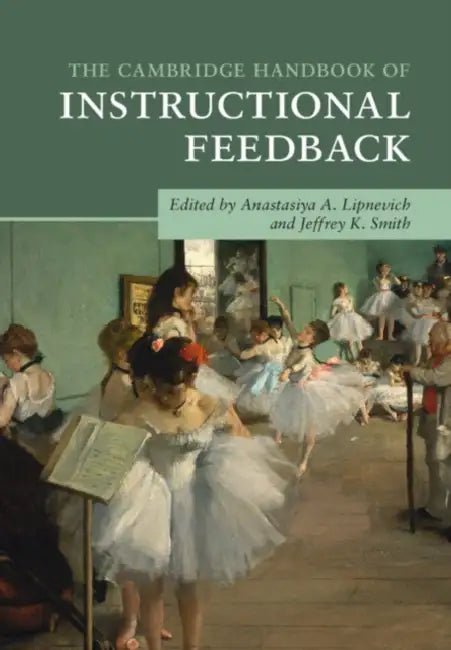 The Cambridge Handbook of Instructional Feedback by Anastasiya A. Lipnevich, Jeffrey K. Smith