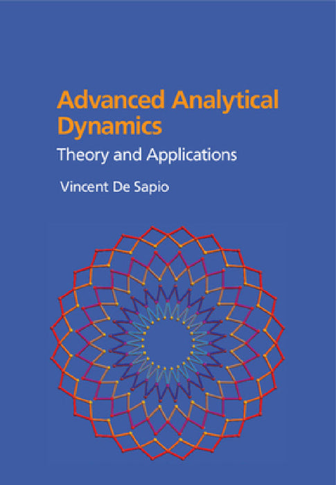 Advanced Analytical Dynamics: Theory and Applications by Vincent de Sapio