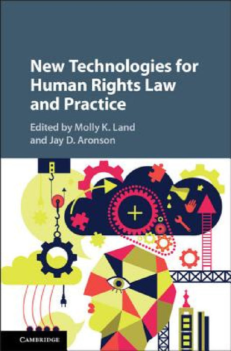 New Technologies for Human Rights Law and Practice by Molly K. Land, Jay D. Aronson