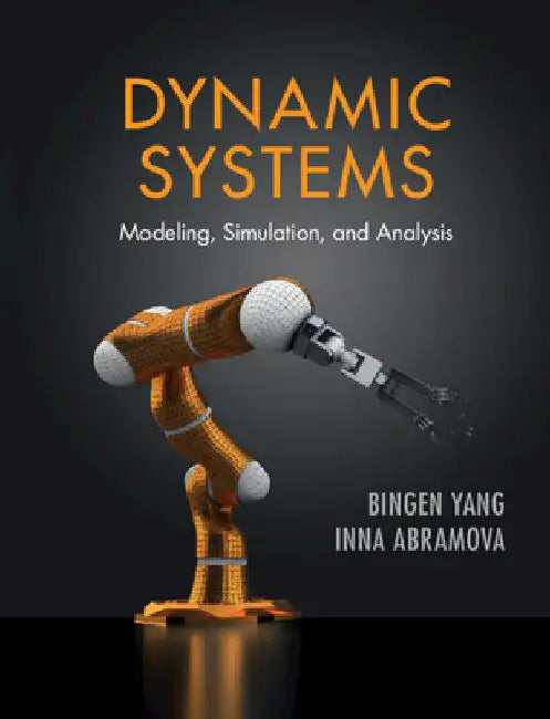 Dynamic Systems: Modeling, Simulation, and Analysis by Bingen Yang