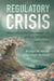 Regulatory Crisis: Negotiating the Consequences of Risk, Disasters and Crises by Bridget M. Hutter, Sally Lloyd-Bostock
