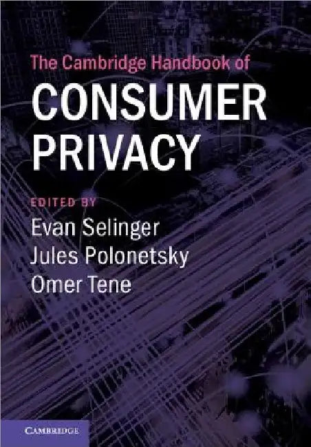 The Cambridge Handbook of Consumer Privacy by Evan Selinger