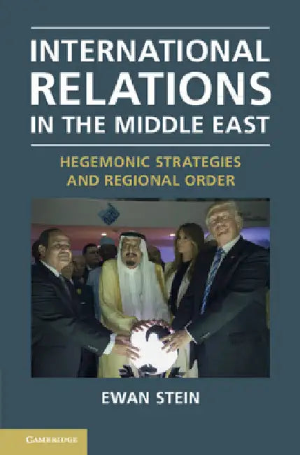 International Relations in the Middle East: Hegemonic Strategies and Regional Order by Ewan Stein