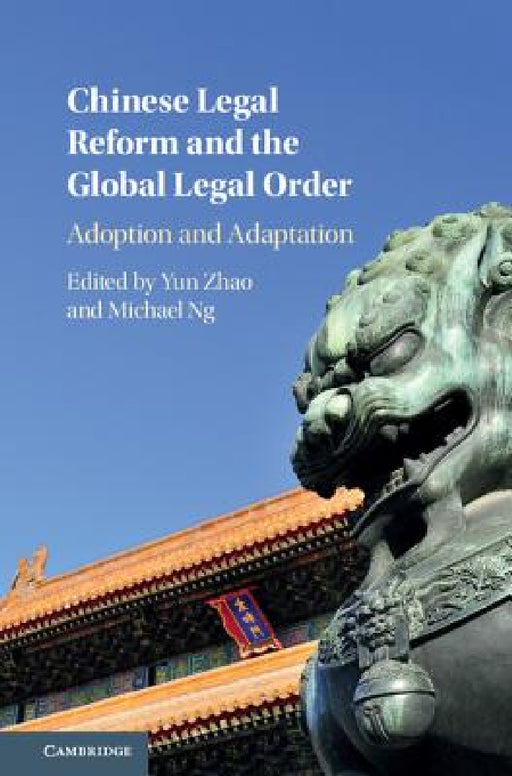 Chinese Legal Reform and the Global Legal Order by Yun Zhao, Michael Ng