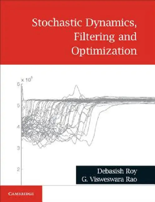 Stochastic Dynamics, Filtering and Optimization by Debasish Roy, G. Visweswara Rao