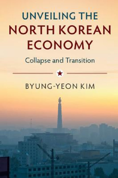 Unveiling the North Korean Economy by Byung-Yeon Kim