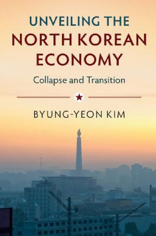 Unveiling the North Korean Economy by Byung-Yeon Kim
