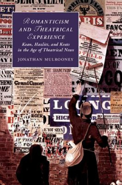 Romanticism and Theatrical Experience by Jonathan Mulrooney